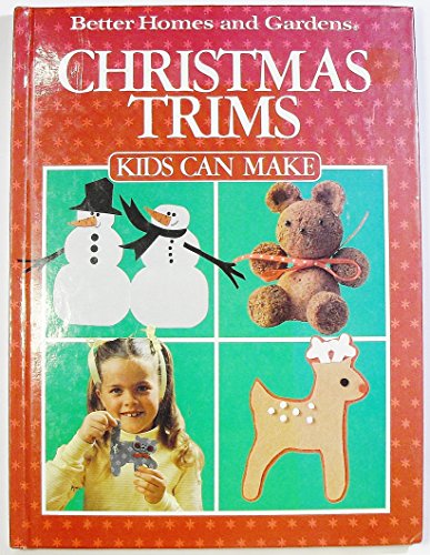 Christmas Trims Kids Can Make (9780696016400) by Better Homes And Gardens Books
