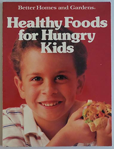 Stock image for Better Homes and Gardens Healthy Foods for Hungry Kids for sale by Wonder Book