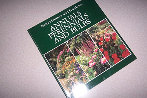 Stock image for Better Homes and Gardens Annuals, Perennials, and Bulbs for sale by Wonder Book