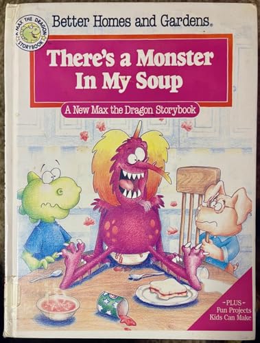 9780696019036: Better Homes and Gardens There's a Monster in My Soup (A Max the Dragon Storybook)