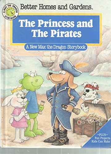 Better Homes and Gardens: The Princess and the Pirate (A Max the Dragon storybook) - Better Homes and Gardens Books