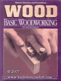 9780696019517: Better Homes and Gardens Wood Basic Woodworking Tips and Techniques