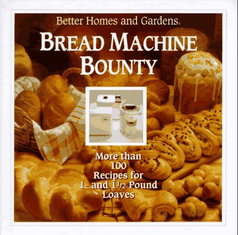 9780696019920: Better Homes and Gardens Bread Machine Bounty