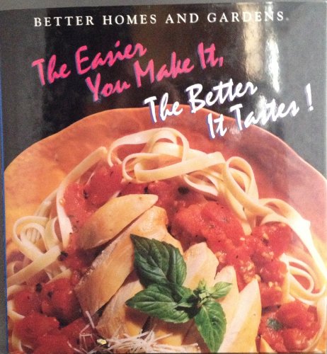 Imagen de archivo de The Easier You Make It, the Better It Tastes! (Better Homes and Gardens Test Kitchen) a la venta por Orion Tech
