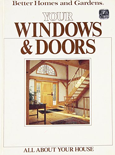 Imagen de archivo de Better Homes and Gardens Your Windows and Doors (All About Your House) a la venta por HPB-Ruby