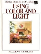 Stock image for Better Homes and Gardens Using Color and Light (All About Your House) for sale by Wonder Book