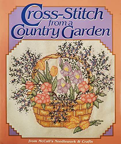 Beispielbild fr Cross-Stitch From A Country Garden: From McCall's Needlework and Crafts (Profusely Illustrated) zum Verkauf von GloryBe Books & Ephemera, LLC