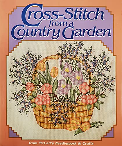 Stock image for Cross-Stitch From A Country Garden: From McCall's Needlework and Crafts (Profusely Illustrated) for sale by GloryBe Books & Ephemera, LLC