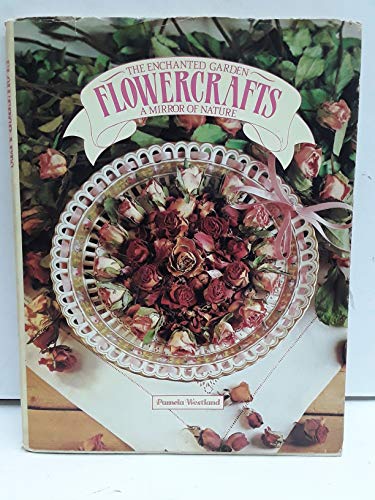 Beispielbild fr Flowercrafts: A Mirror of Nature (The Enchanted Garden) zum Verkauf von Wonder Book
