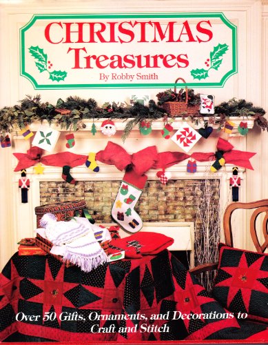 Imagen de archivo de Christmas Treasures: Over 50 Gifts, Ornaments, and Decorations to Craft and Stitch Smith, Robby a la venta por Aragon Books Canada