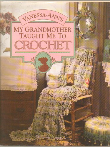 Stock image for Vanessa-Ann's My Grandmother Taught Me to Crochet for sale by ThriftBooks-Reno