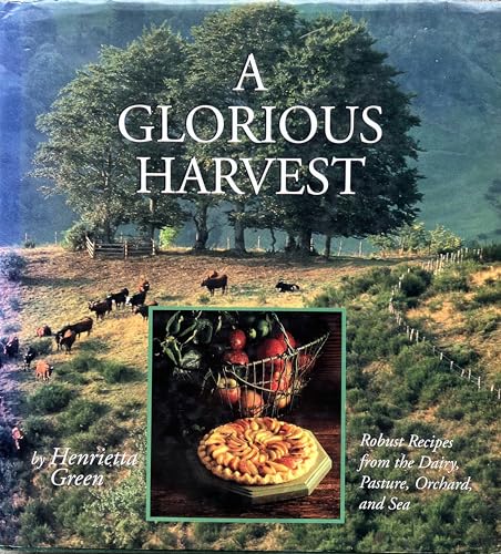 Beispielbild fr A Glorious Harvest: Robust Recipes from the Dairy, Pasture, Orchard and Sea zum Verkauf von BookHolders