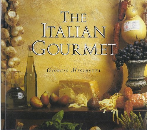 Imagen de archivo de The Italian Gourmet: Authentic Ingredients and Traditional Recipes from the Kitchens of Italy a la venta por ThriftBooks-Atlanta