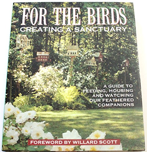 Imagen de archivo de For the Birds: A Guide to Feeding, Housing and Watching Our Feathered Companions a la venta por Adventures Underground