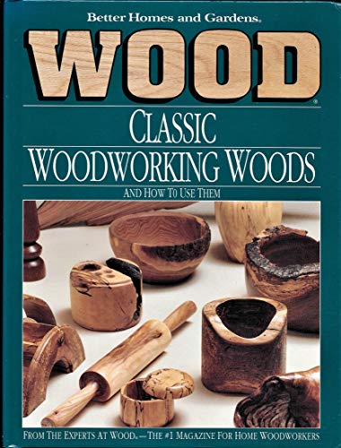 Better Homes and Gardens: Wood : Classic Woodworking Woods : And How to Use Them (9780696024696) by Larry Clayton