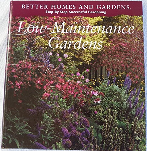 Stock image for Better Homes and Gardens Step-By-Step Successful Gardening: Low-Maintenance Gardens for sale by Your Online Bookstore