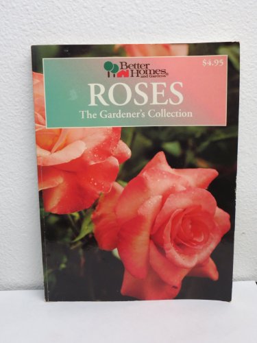 Imagen de archivo de Better Homes and Gardens: Roses : The Gardener's Collection (BETTER HOMES AND GARDENS THE GARDENER'S COLLECTION) a la venta por SecondSale