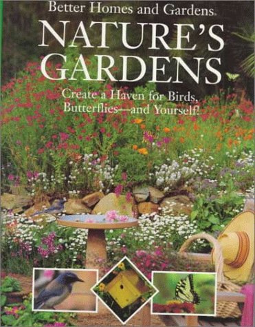 Nature's gardens : create a haven for birds, butterflies -- and yourself!