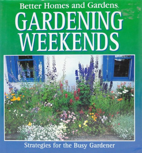Beispielbild fr Better Homes and Gardens Gardening Weekends : Strategies for the Busy Gardener zum Verkauf von Better World Books: West