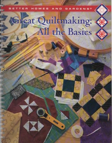 Imagen de archivo de Better Homes and Gardens Great Quiltmaking: All the Basics (Creative Quilting Collection) a la venta por Jenson Books Inc