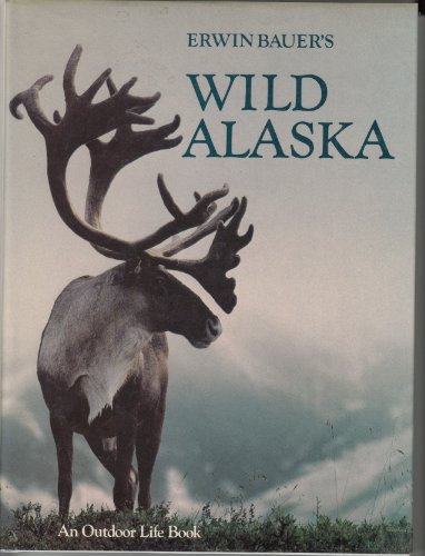 Stock image for ERWIN BAUER'S WILD ALASKA: PHOTOS BY ERWIN AND PEGGY BAUER for sale by Easton's Books, Inc.