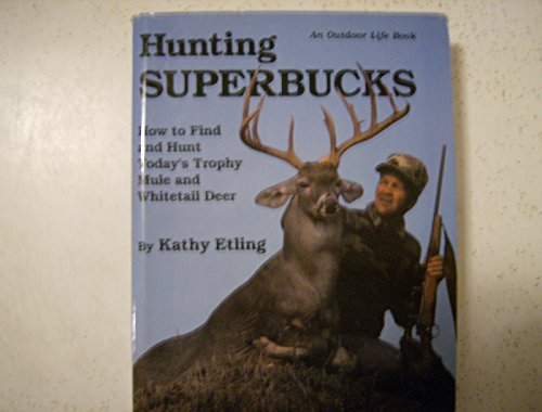 Stock image for Hunting Superbucks: How to Find and Hunt Today's Trophy Whitetail and Mule Deer for sale by ThriftBooks-Atlanta