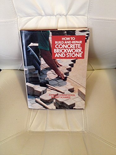 Stock image for How to Build and Repair Concrete, Brickwork and Stone for sale by Better World Books: West