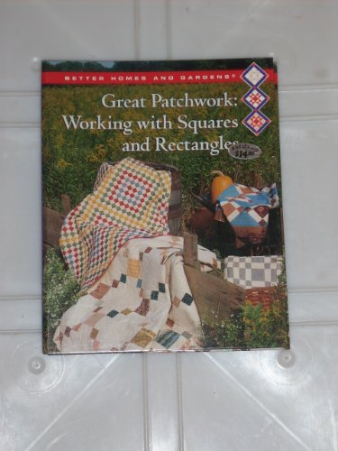 Stock image for Better Homes and Gardens Great Patchwork: Working With Squares and Rectangles (BETTER HOMES AND GARDENS CREATIVE QUILTING COLLECTION) for sale by Wonder Book