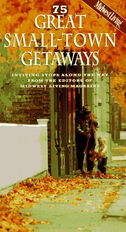 Stock image for 75 Great Small-Town Getaways: Inviting Stops Along the Way from the Editors of Midwest Living Magazine Morrow, Barbara and Humeston, Barbara for sale by Orphans Treasure Box