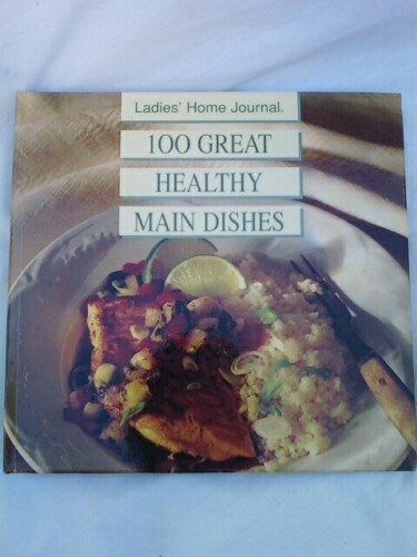 Beispielbild fr Ladies Home Journal One Hundred Great Healthy Main Dishes zum Verkauf von Better World Books