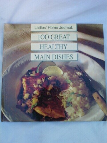 Stock image for Ladies Home Journal One Hundred Great Healthy Main Dishes for sale by Better World Books