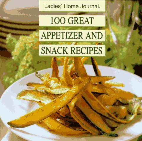 Imagen de archivo de Ladies' Home Journal One Hundred Great Appetizer and Snack Recipes a la venta por Better World Books: West