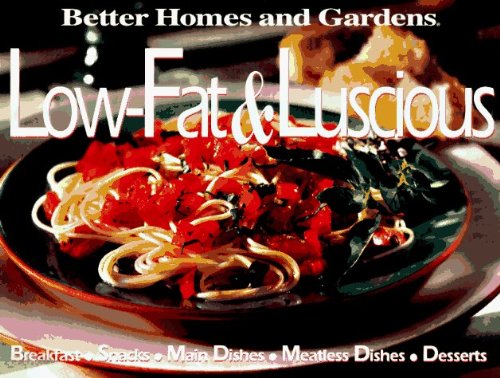 Stock image for Better Homes and Gardens Low-Fat & Luscious: Breakfast, Snacks, Main Dishes, Side Dishes, Desserts for sale by Decluttr