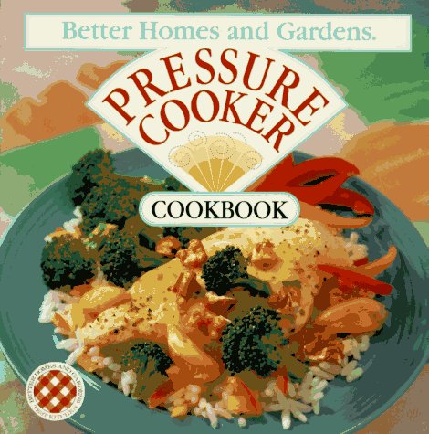 9780696204104: Better Homes and Gardens Pressure Cooker Cookbook