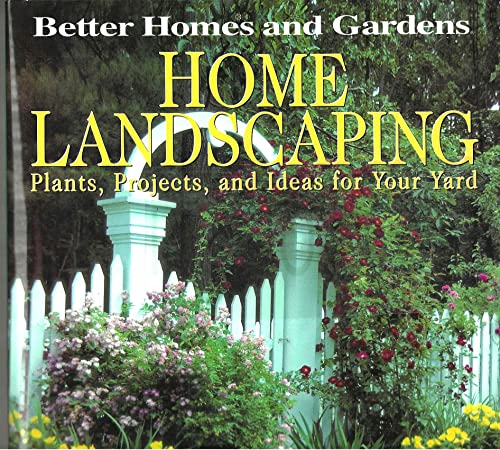 Imagen de archivo de Better Homes and Gardens Home Landscaping: Plants, Projects, and Ideas for Your Yard a la venta por Reliant Bookstore