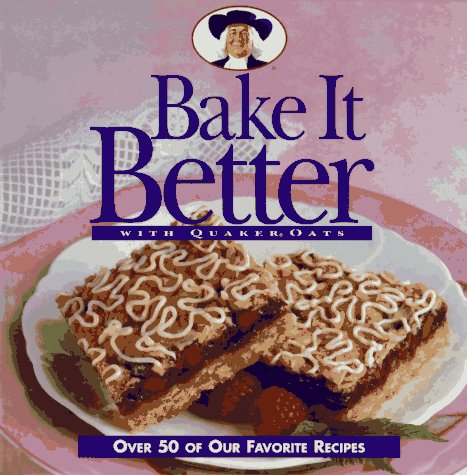 Beispielbild fr Bake It Better with Quaker Oats zum Verkauf von Better World Books