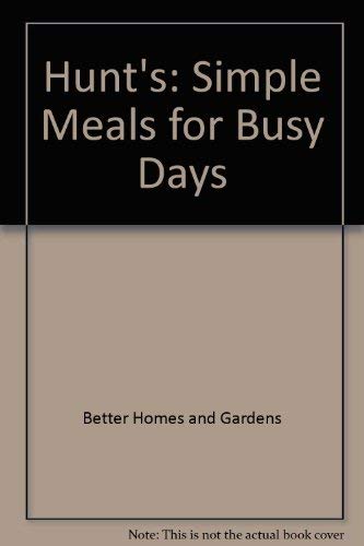 Hunt's: Simple Meals for Busy Days (9780696205743) by Better Homes And Gardens