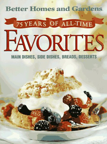Imagen de archivo de 75 Years of All-Time Favorites: Main Dishes, Side Dishes, Breads, Desserts (Better Homes and Gardens) a la venta por SecondSale