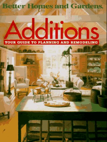 Stock image for Additions: Your Guide to Planning and Remodeling (Better Homes and Gardens) for sale by SecondSale