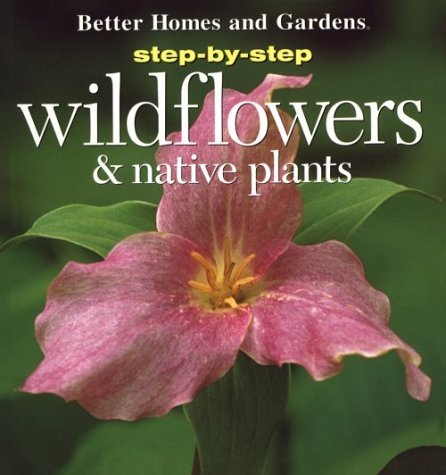 Imagen de archivo de Step-By-Step Wildflowers and Native Plants (Step-By-Step Successful Gardening) a la venta por HPB-Ruby