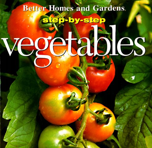 9780696206634: Step-by-step Gardening: Vegetables ("Better Homes and Gardens": Step by Step)