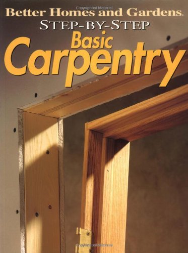 Imagen de archivo de Step-by-Step Basic Carpentry ("Better Homes & Gardens": Step by Step) a la venta por Your Online Bookstore