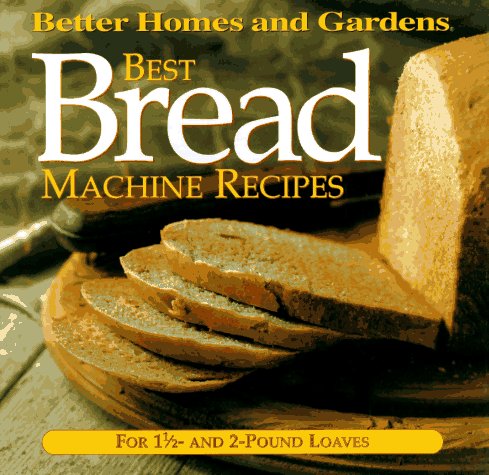 Stock image for Best Bread Machine Recipes: For 1 1/2- and 2-pound loaves (Better Homes and Gardens Test Kitchen) for sale by Gulf Coast Books