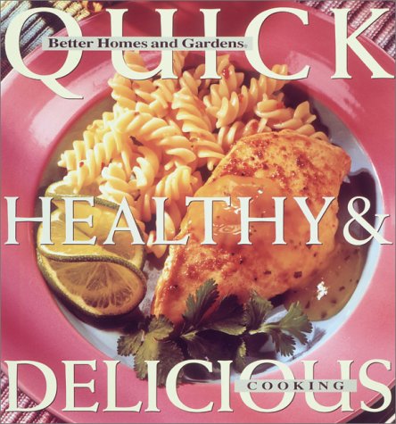 Beispielbild fr Quick, Healthy & Delicious Cooking (Better Homes and Gardens) zum Verkauf von Wonder Book