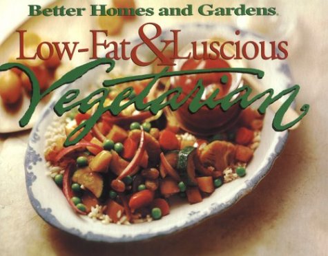 Beispielbild fr Low Fat and Luscious Vegetarian (Better Homes and Gardens Test Kitchen) zum Verkauf von Cambridge Rare Books