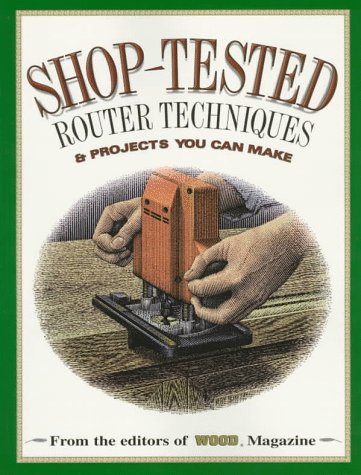 9780696207433: Shop-Tested Router Techniques and Projects You Can Make (Wood Book)