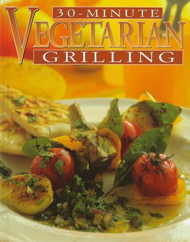 Beispielbild fr 30-Minute Vegetarian Grilling zum Verkauf von Wonder Book