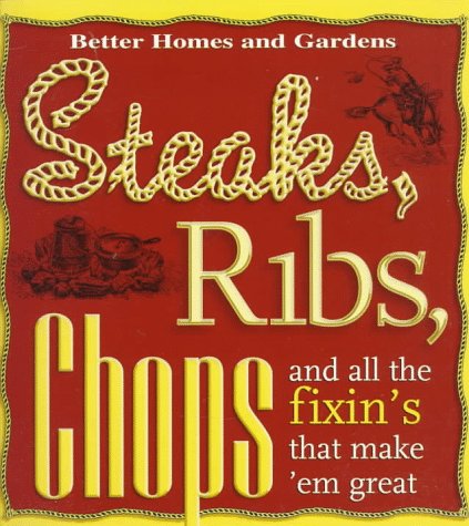 Stock image for Steaks, Ribs, Chops: And All the Fixin's That Make 'em Great for sale by HPB-Movies