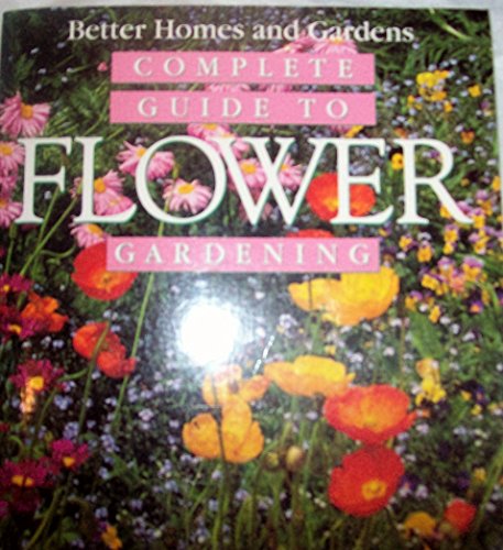 Beispielbild fr Complete Guide to Flower Gardening (Better Homes & Gardens) zum Verkauf von Wonder Book