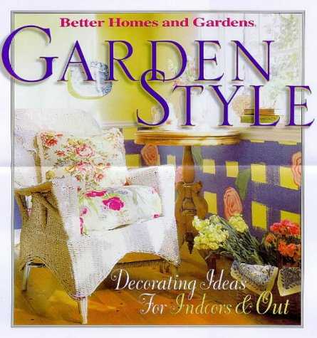 9780696209291: Garden Style: Decorating Ideas for Indoors and Out (Better Homes & Gardens)